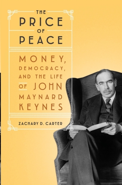 Price of Peace: Money, Democracy, and the Life of John Maynard Keynes