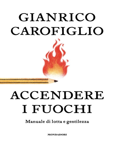 Accendere i fuochi. Manuale di lotta e gentilezza